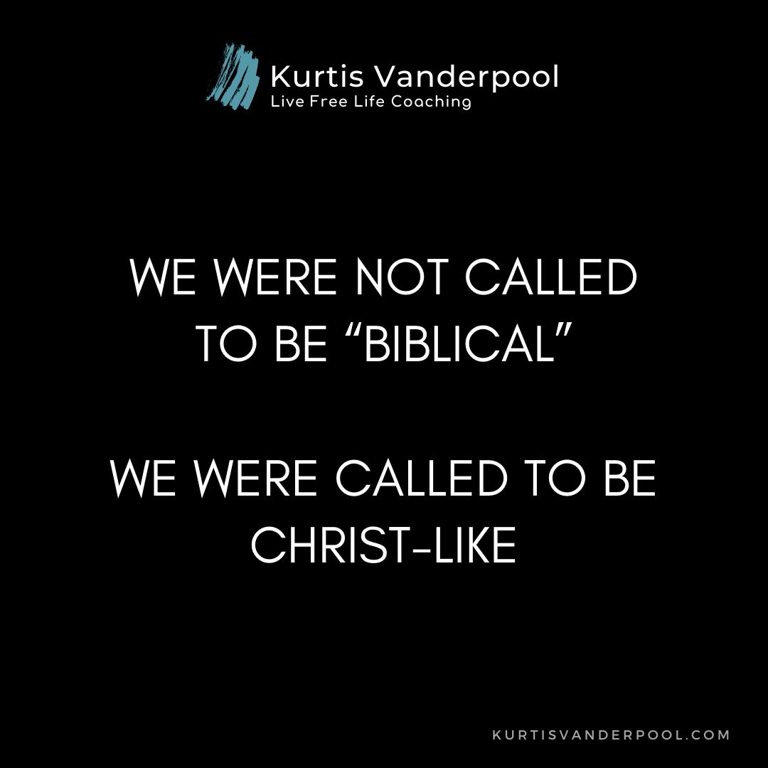 We Are Not Called To Be Biblical We Are Called to Be Christ Like