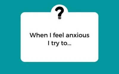 Anxiety Question – What do you do when you feel anxious?
